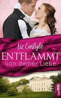 Entflammt von deiner Liebe - Liz Carlyle - E-Book