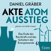 Akte Atomausstieg: Das Ende der Kernkraft und das Scheitern der Energiewende - Daniel Gräber - Hörbuch