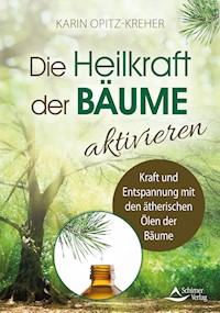 Die Heilkraft der Bäume aktivieren - Karin Opitz-Kreher - E-Book