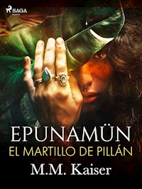 Epunamün. El martillo de Pillán - M.M. Kaiser - E-Book
