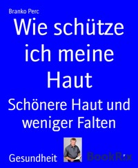 Wie schütze ich meine Haut - Branko Perc - E-Book