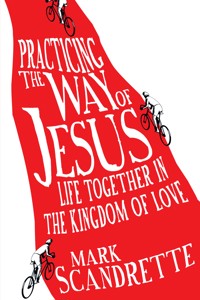 Practicing the Way of Jesus - Mark Scandrette - E-Book