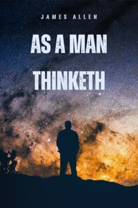 As a Man Thinketh - James Allen - E-Book