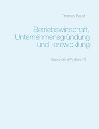 Betriebswirtschaft, Unternehmensgründung und -entwicklung - Thomas Faust - E-Book