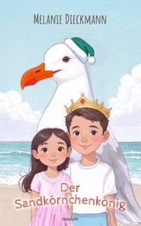 Der Sandkörnchenkönig - Melanie Dieckmann - E-Book