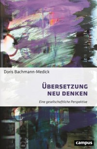 Übersetzung neu denken - Doris Bachmann-Medick - E-Book