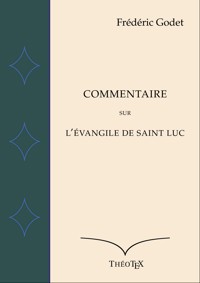 Commentaire sur l'Évangile de Saint Luc - Frédéric Godet - E-Book