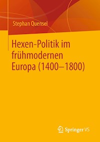 Hexen-Politik im frühmodernen Europa (1400 – 1800) - Stephan Quensel - E-Book