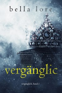 Vergänglich (Band 1) - Bella Lore - kostenlos E-Book