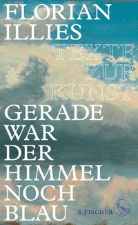 Gerade war der Himmel noch blau - Florian Illies - E-Book