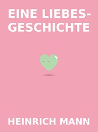 Eine Liebesgeschichte - Heinrich Mann - E-Book