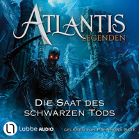 Die Saat des Schwarzen Tods - Atlantis-Legenden, Teil 2 (Ungekürzt) - Ian Rolf Hill - Hörbuch