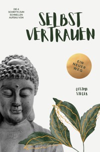 Die 4 Schritte zum schnellen Aufbau von Selbstvertrauen - Cosima Sieger - E-Book