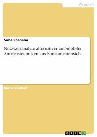 Nutzwertanalyse alternativer automobiler Antriebstechniken aus Konsumentensicht - Sona Chanana - E-Book