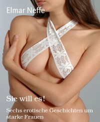 Sie will es! - Elmar Neffe - E-Book