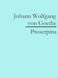 Proserpina - Johann Wolfgang von Goethe - E-Book