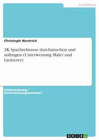 2K Spachtelmasse durchmischen und auftragen (Unterweisung Maler und Lackierer) - Christoph Westrich - E-Book