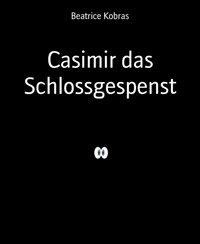 Casimir das Schlossgespenst - Beatrice Kobras - E-Book