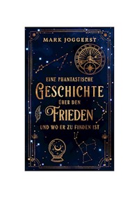 Eine phantastische Geschichte über den Frieden und wo er zu finden ist - Mark Joggerst - E-Book