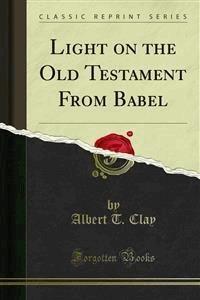 Light on the Old Testament From Babel - Albert T. Clay - E-Book