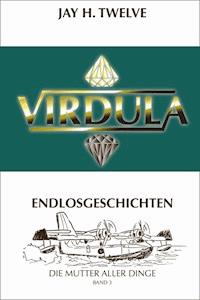 VIRDULA Endlosgeschichten Band 3 - Jay H. Twelve - E-Book