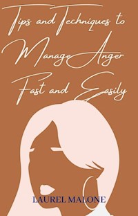 Tips and Techniques to Manage Anger Fast and Easily - Malone Laurel - E-Book