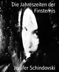 Die Jahreszeiten der Finsternis - Jenifer Schindovski - kostenlos E-Book