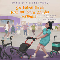 Sie haben Ihren Rollator beim Zumba vertauscht (ungekürzt) - Sybille Bullatschek - Hörbuch