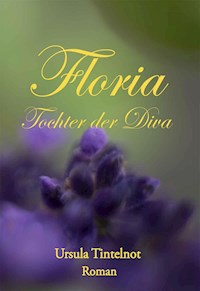 Floria Tochter der Diva - Ursula Tintelnot - E-Book