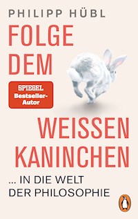 Folge dem weißen Kaninchen ... in die Welt der Philosophie - Philipp Hübl - E-Book