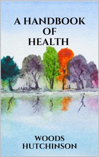 A Handbook of Health - Woods Hutchinson - E-Book