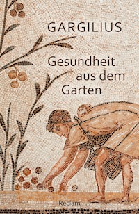 Gesundheit aus dem Garten (Lateinisch/Deutsch) - Gargilius - E-Book