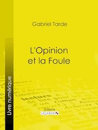 L'Opinion et la Foule - Gabriel Tarde - E-Book