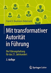Mit transformativer Autorität in Führung - Frank H. Baumann-Habersack - E-Book