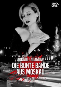 DIE BUNTE BANDE AUS MOSKAU - Arkadij Adamow - E-Book