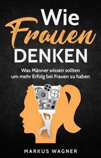 Wie Frauen denken - Markus Wagner - E-Book