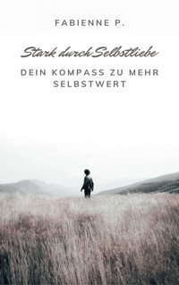 Stark durch Selbstliebe - Fabienne P. - E-Book