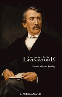 A la recherche de Livingstone - Henry Morton Stanley - E-Book