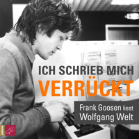 Ich schrieb mich verrückt - Frank Goosen liest Wolfgang Welt (Gekürzt) - Wolfgang Welt - Hörbuch