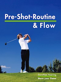 Die Pre Shot Routine & Flow - Dorothee Haering - E-Book