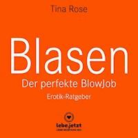 Blasen - Der perfekte Blowjob | Erotischer Hörbuch Ratgeber - Tina Rose - E-Book + Hörbuch