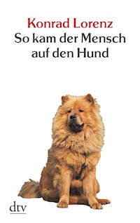 So kam der Mensch auf den Hund - Konrad Lorenz - E-Book