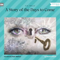 A Story of the Days to Come (Unabridged) - H G Wells - Hörbuch
