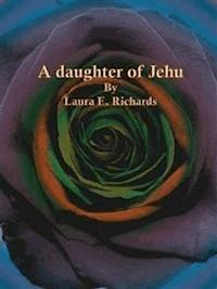 A daughter of Jehu - Laura E. Richards - E-Book