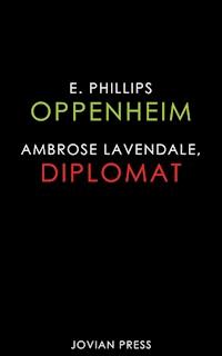Ambrose Lavendale, Diplomat - E. Phillips Oppenheim - E-Book