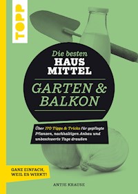 Die besten Hausmittel für Garten & Balkon - Antje Krause - E-Book