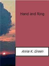 Hand and Ring - Anna K. Green - E-Book