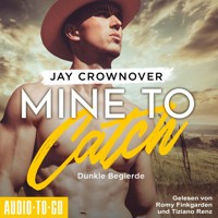 Mine to Catch - Dunkle Begierde - Getaway-Romance-Reihe, Band 3 (ungekürzt) - Jay Crownover - Hörbuch