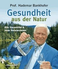 Gesundheit aus der Natur - Hademar Bankhofer - E-Book