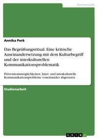 Das Begrüßungsritual. Eine kritische Auseinandersetzung mit dem Kulturbegriff und der interkulturellen Kommunikationsproblematik - Annika Perk - E-Book